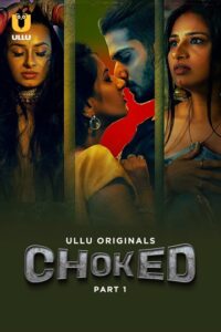 Choked Season 1 Part 1 Ullu App